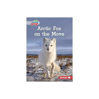 Arctic Fox on the Move - (Lets Look at Polar Animals (Pull Ahead Readers -- Nonfiction)) by Katie Peters (Paperback)