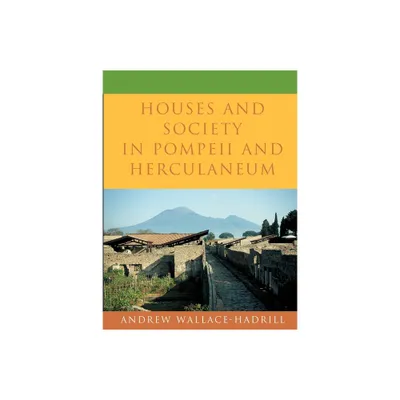 Houses and Society in Pompeii and Herculaneum - by Andrew Wallace-Hadrill (Paperback)