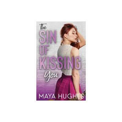 The Sin of Kissing You - by Maya Hughes (Paperback)