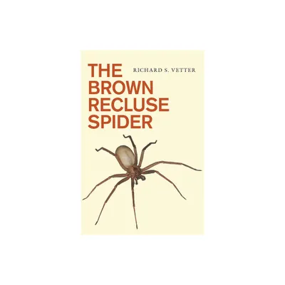 The Brown Recluse Spider - by Richard S Vetter (Paperback)