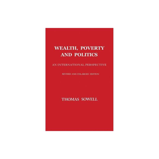 Wealth, Poverty and Politics - 2nd Edition by Thomas Sowell (Hardcover)