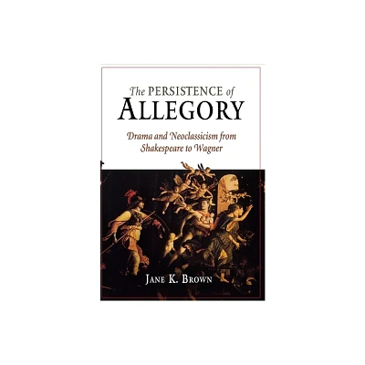 The Persistence of Allegory - by Jane K Brown (Hardcover)