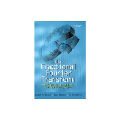 The Fractional Fourier Transform - (Wiley Pure and Applied Optics) by Haldun M Ozaktas & Zeev Zalevsky & M Alper Kutay (Hardcover)