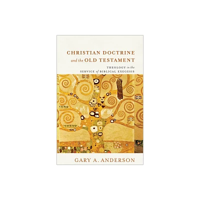 Christian Doctrine and the Old Testament - by Gary a Anderson (Paperback)