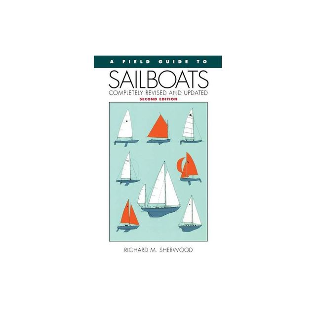 A Field Guide to Sailboats of North America - 2nd Edition by Richard M Sherwood (Paperback)