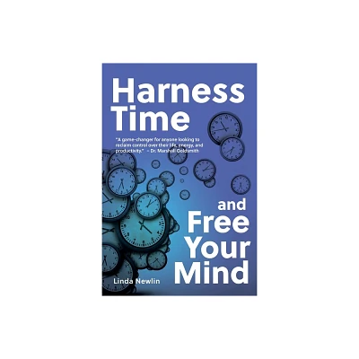 Harness Time and Free Your Mind - by Linda Newlin (Paperback)