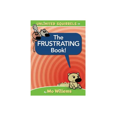 The Frustrating Book! (an Unlimited Squirrels Book) - by Mo Willems (Hardcover)