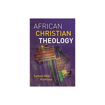 African Christian Theology - by Samuel Waje Kunhiyop (Paperback)