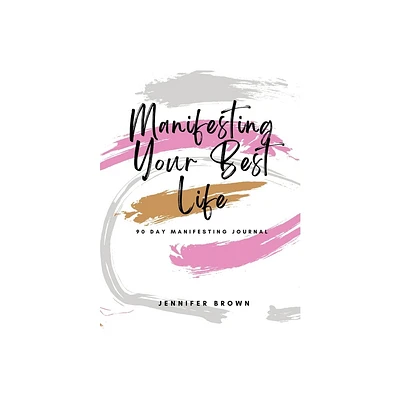 Manifesting Your Best Life - by Jennifer Brown (Paperback)