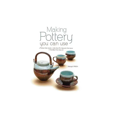 Making Pottery You Can Use - by Jacqui Atkin (Hardcover)