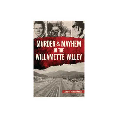 Murder & Mayhem in the Willamette Valley - by Jennifer Chambers (Paperback)