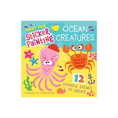 First Fun Sticker Painting: Ocean Creatures - by Edward Miller III (Paperback)