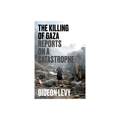 The Killing of Gaza - by Gideon Levy (Paperback)