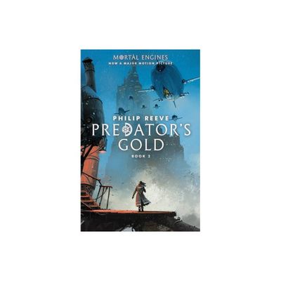 Predators Gold (Mortal Engines, Book 2) - by Philip Reeve (Paperback)