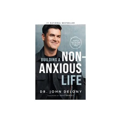 Building a Non-Anxious Life - by John Delony (Hardcover)