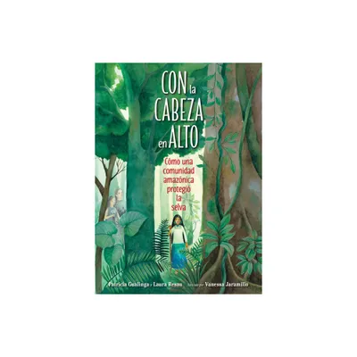 Con La Cabeza En Alto - by Patricia Gualinga & Laura Resau (Hardcover)