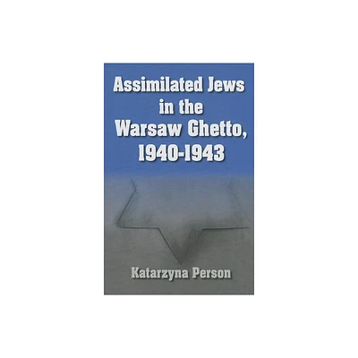 Assimilated Jews in the Warsaw Ghetto, 1940-1943 - (Modern Jewish History) by Katarzyna Person (Hardcover)