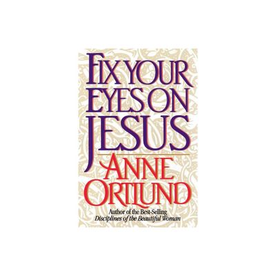 Fix Your Eyes on Jesus - by Anne Ortlund (Paperback)