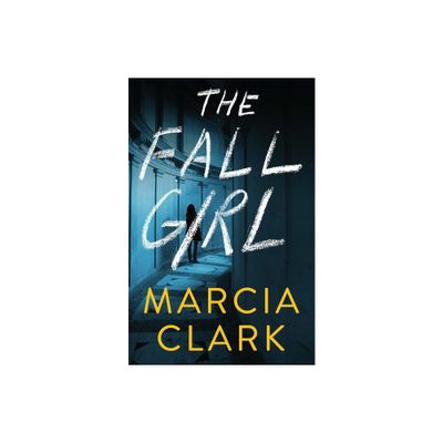 The Fall Girl - by Marcia Clark (Hardcover)