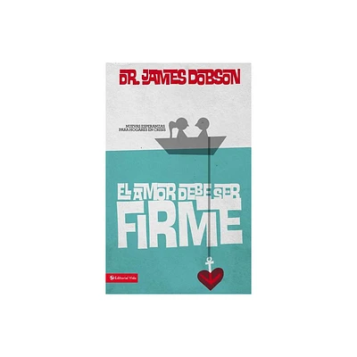 El amor debe ser firme - by James C Dobson (Paperback)