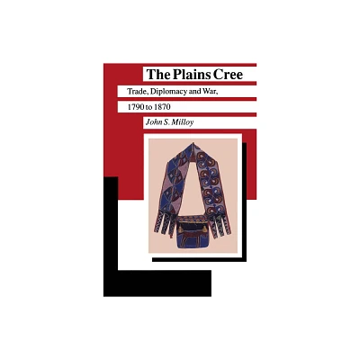 The Plains Cree - (Manitoba Studies in Native History) by John S Milloy (Paperback)