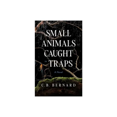 Small Animals Caught in Traps - by C B Bernard (Paperback)