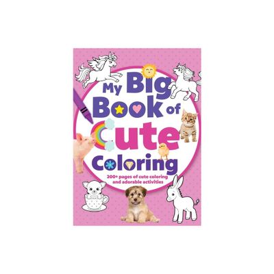 My Big Book of Cute Coloring - (Jumbo 224-Page Coloring Book) by Editors of Silver Dolphin Books (Paperback)