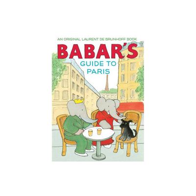 Babars Guide to Paris - by Laurent De Brunhoff (Hardcover)