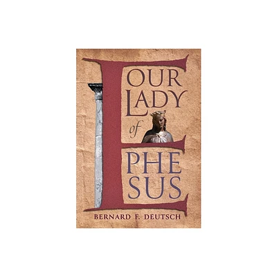 Our Lady of Ephesus - by Bernard F Deutsch (Hardcover)