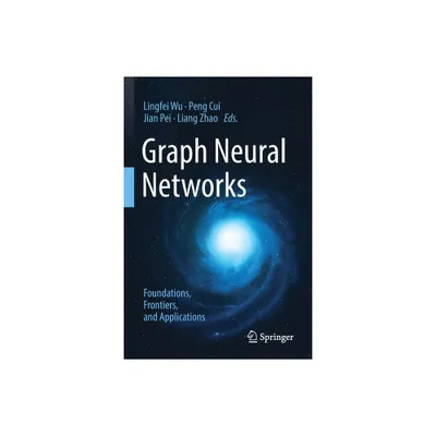 Graph Neural Networks: Foundations, Frontiers, and Applications - by Lingfei Wu & Peng Cui & Jian Pei & Liang Zhao (Paperback)