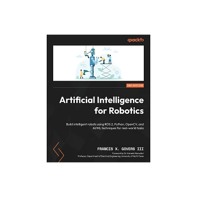 Artificial Intelligence for Robotics - Second Edition - 2nd Edition by Francis X Govers (Paperback)