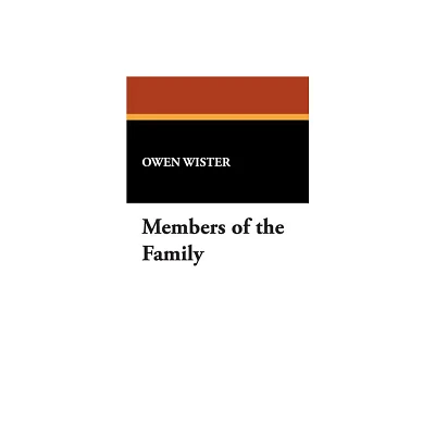 Members of the Family - by Owen Wister (Paperback)