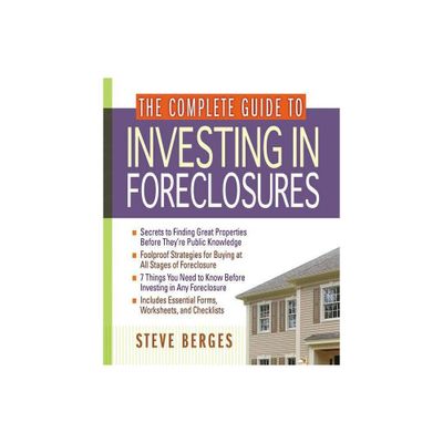 The Complete Guide to Investing in Foreclosures - by Steve Berges (Paperback)