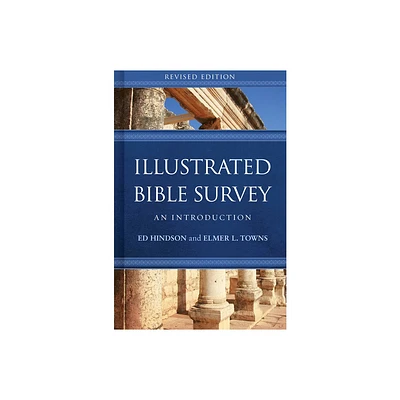 Illustrated Bible Survey - by Ed Hindson & Elmer L Towns (Hardcover)