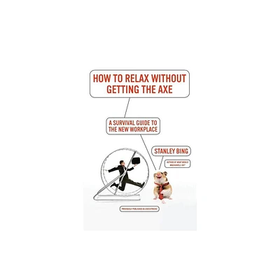 How to Relax Without Getting the Axe - by Stanley Bing (Paperback)