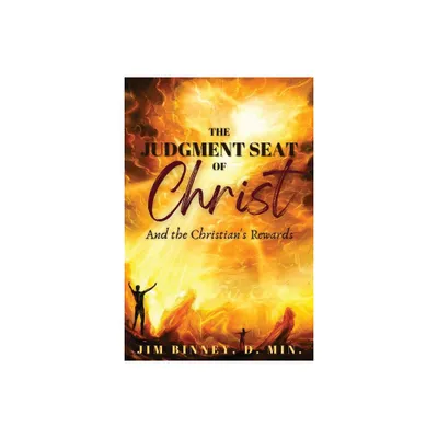 The Judgment Seat of Christ - by Jim Binney (Paperback)