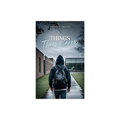 Things They Carry - by Cristie Arguin (Paperback)