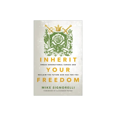 Inherit Your Freedom - by Mike Signorelli (Hardcover)