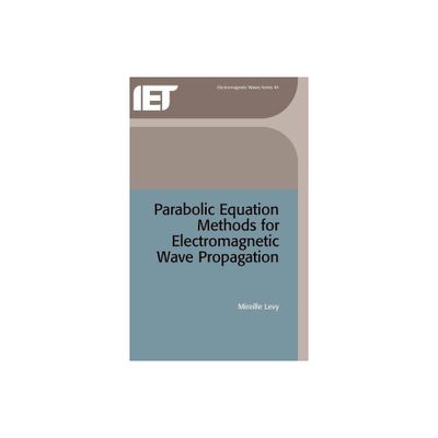 Parabolic Equation Methods for Electromagnetic Wave Propagation - (Electromagnetic Waves) by Mireille Levy (Hardcover)