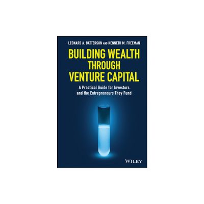 Building Wealth Through Venture Capital - by Leonard A Batterson & Kenneth M Freeman (Hardcover)