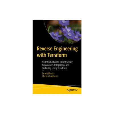 Reverse Engineering with Terraform - by Sumit Bhatia & Chetan Gabhane (Paperback)