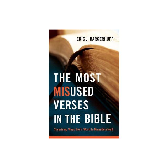 The Most Misused Verses in the Bible - by Eric J Bargerhuff (Paperback)