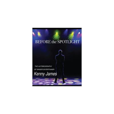 Before the Spot Light - by Kenny James (Paperback)