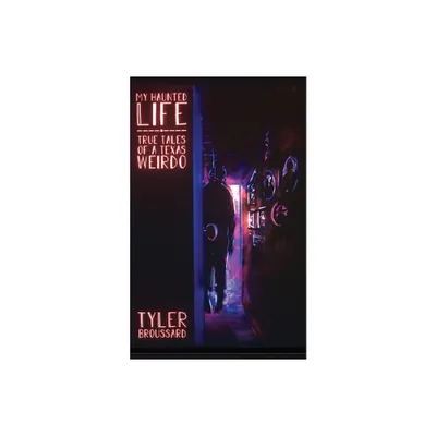 My Haunted Life - by Tyler Broussard (Paperback)