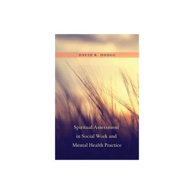 Spiritual Assessment in Social Work and Mental Health Practice - by David Hodge (Hardcover)