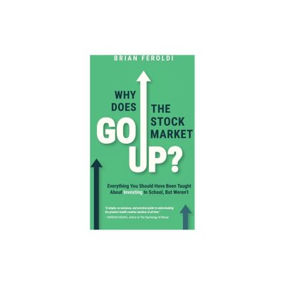 Why Does The Stock Market Go Up? - by Brian Feroldi (Paperback)