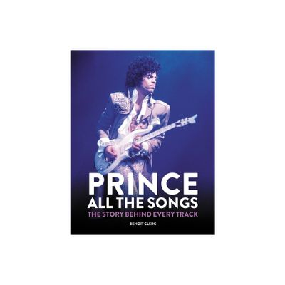 Prince: All the Songs - by Benot Clerc (Hardcover)