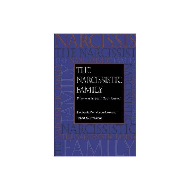 The Narcissistic Family - by Stephanie Donaldson-Pressman & Robert M Pressman (Paperback)