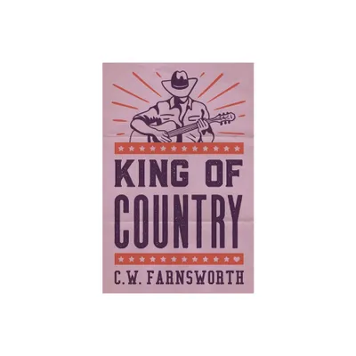 King of Country - by C W Farnsworth (Paperback)