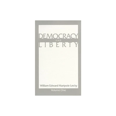 Democracy and Liberty - by William Edward Hartpole Lecky (Paperback)